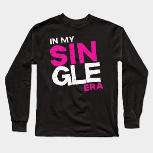 In my Single era Singlehood Single Life Long Sleeve T-Shirt